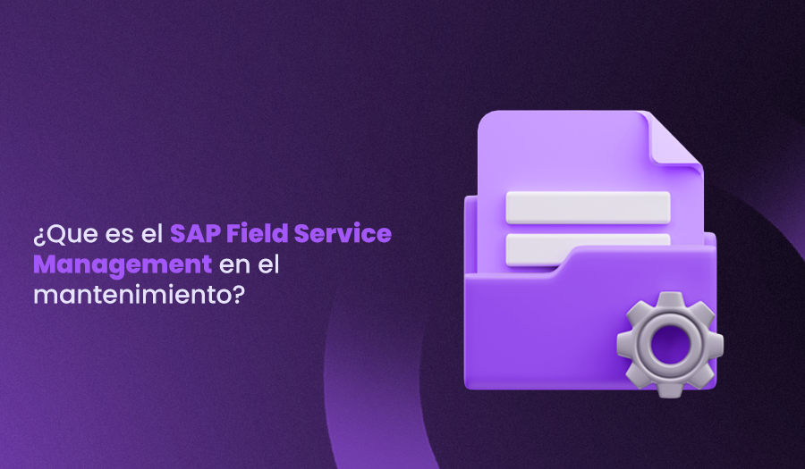¿Que es el SAP Field Service Management en el mantenimiento?